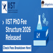 IIST Releases PhD Fee Structure 2026; Check Complete Fee Breakdown Here!